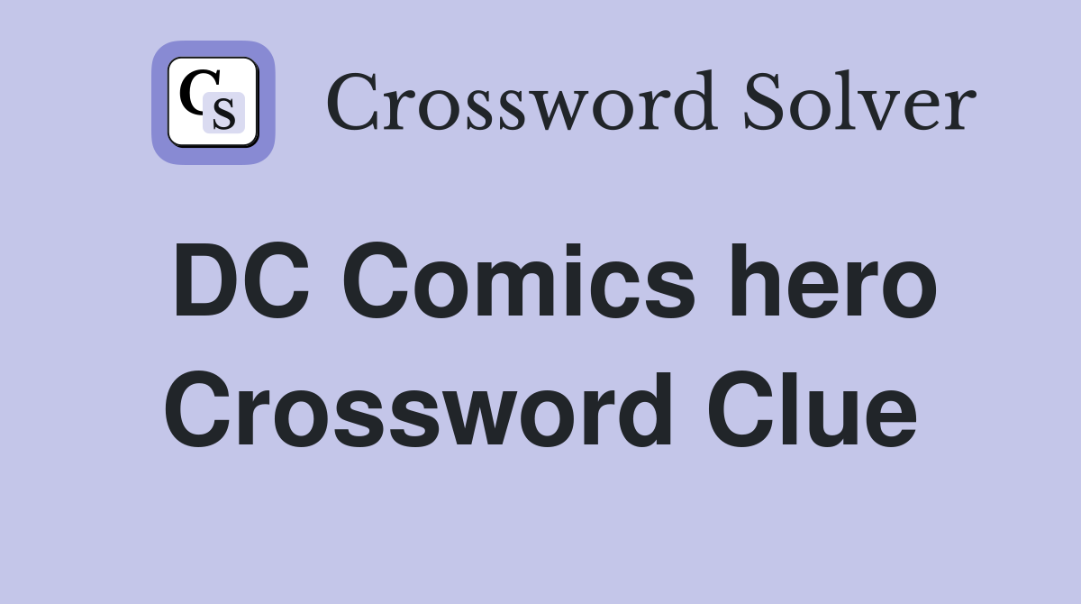 DC Comics hero Crossword Clue