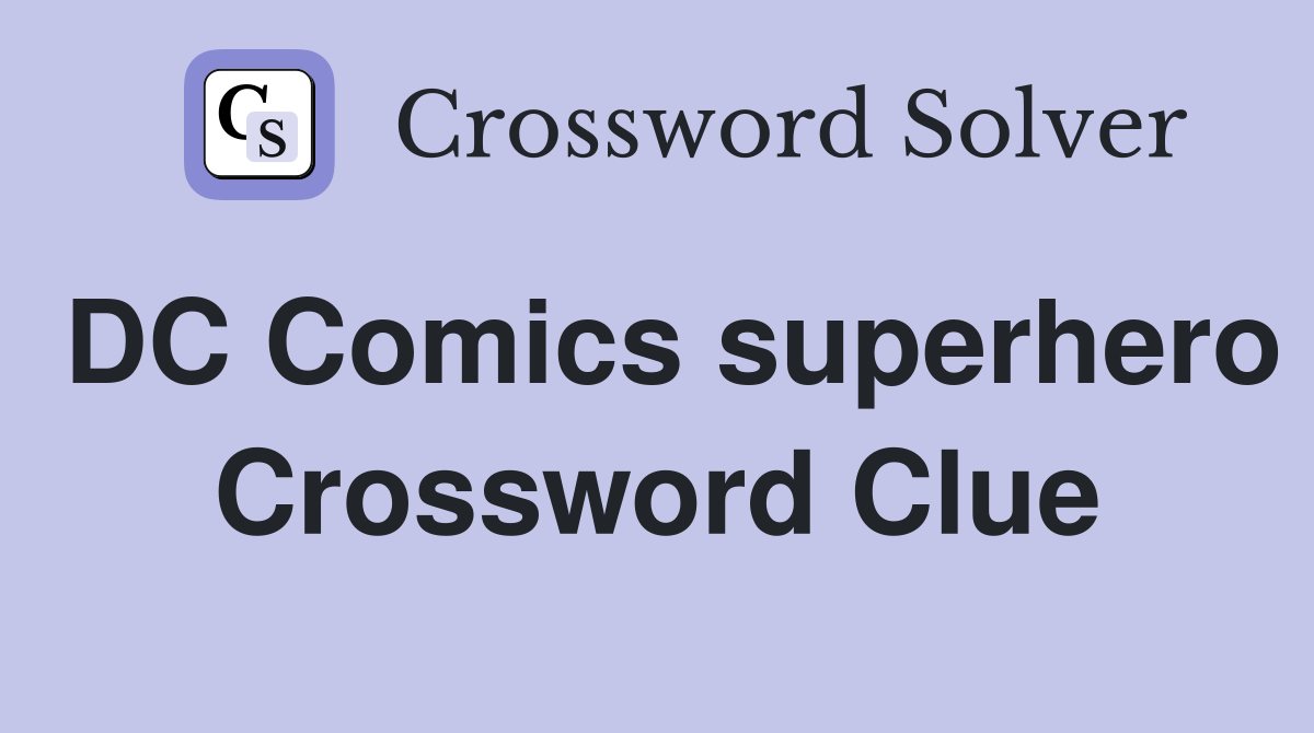 DC Comics superhero Crossword Clue
