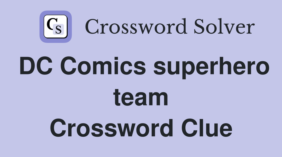 DC Comics superhero team Crossword Clue