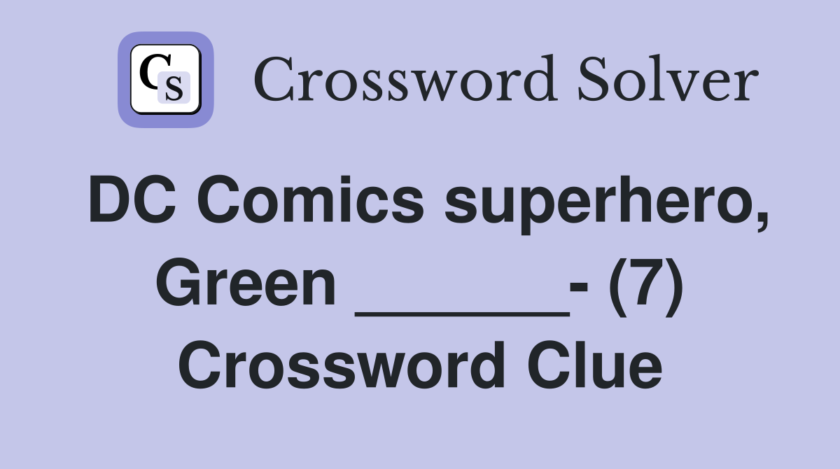 DC Comics superhero, Green ______- (7) Crossword Clue