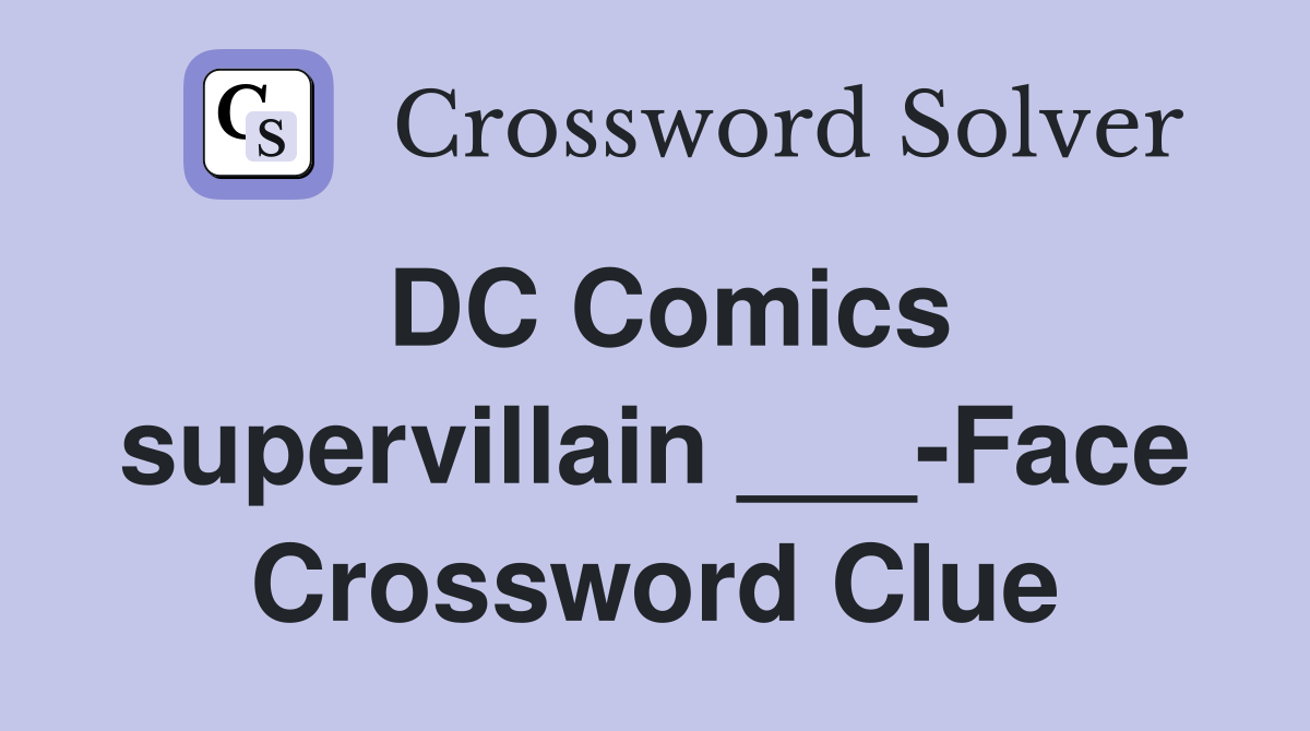 DC Comics supervillain ___-Face Crossword Clue