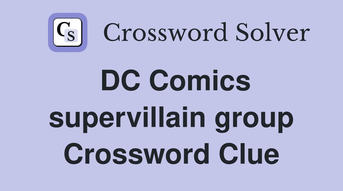 DC Comics supervillain group Crossword Clue