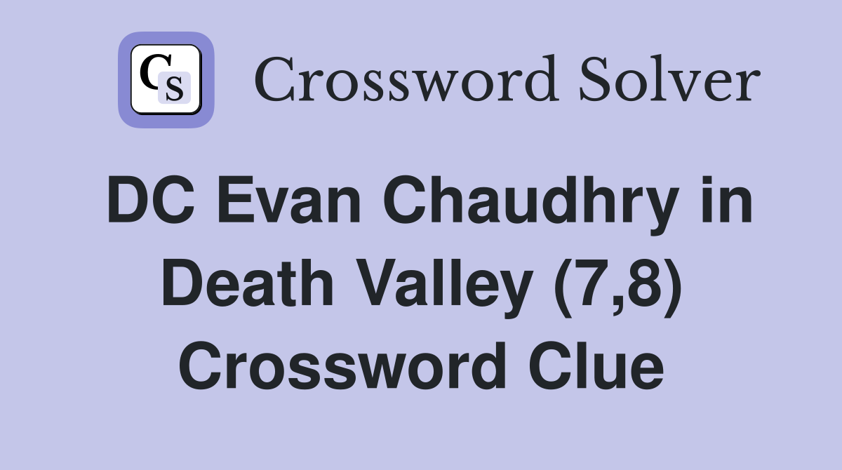 DC Evan Chaudhry in Death Valley (7,8) Crossword Clue