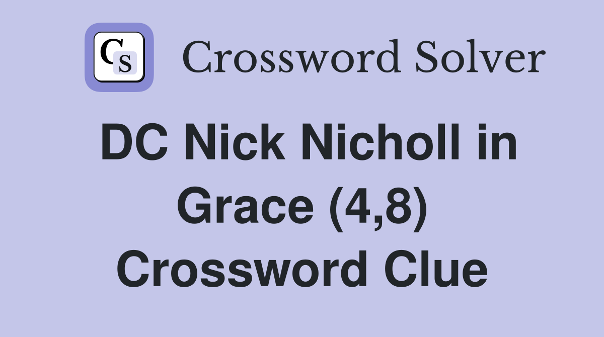DC Nick Nicholl in Grace (4,8) Crossword Clue