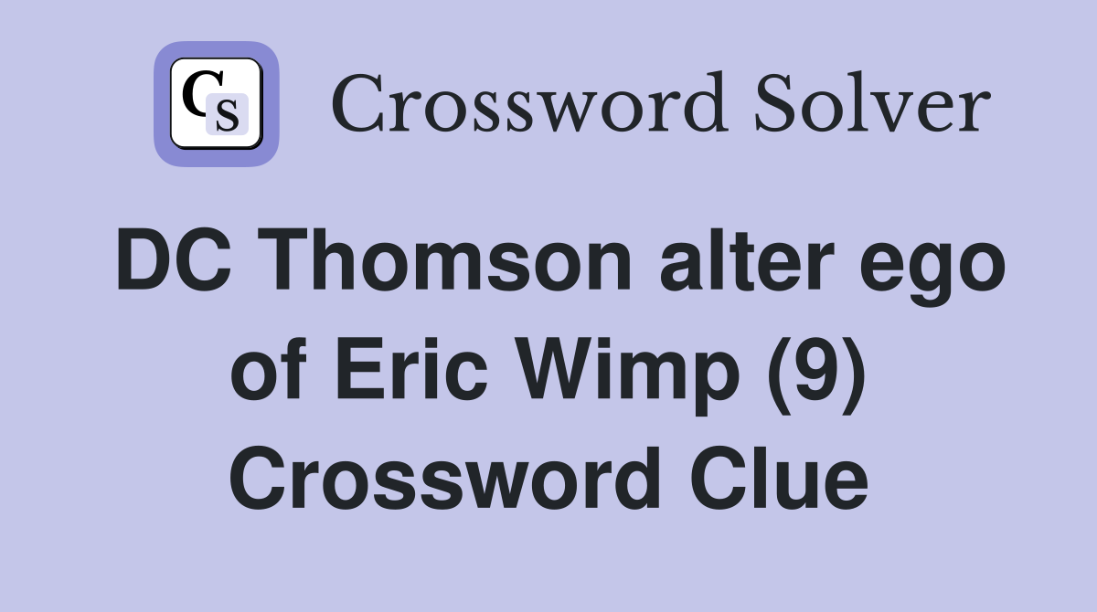 DC Thomson alter ego of Eric Wimp (9) Crossword Clue