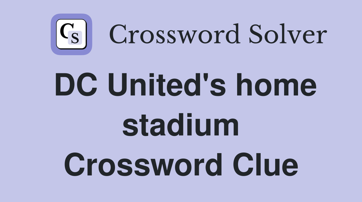 DC United's home stadium Crossword Clue
