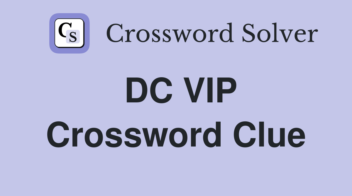 DC VIP Crossword Clue Answers Crossword Solver