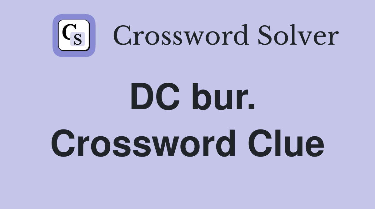 DC bur. Crossword Clue