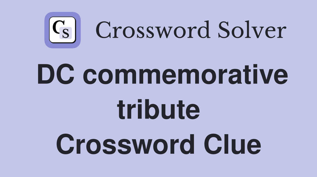 DC commemorative tribute Crossword Clue