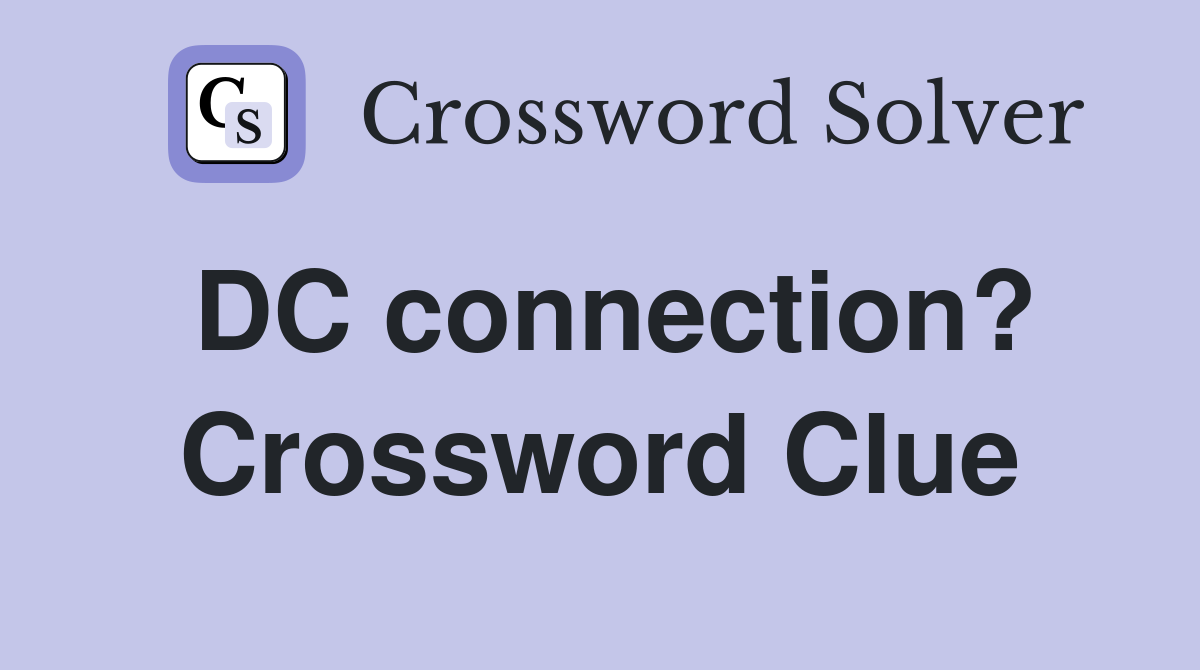 DC connection? Crossword Clue
