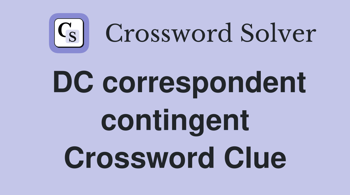 DC correspondent contingent Crossword Clue