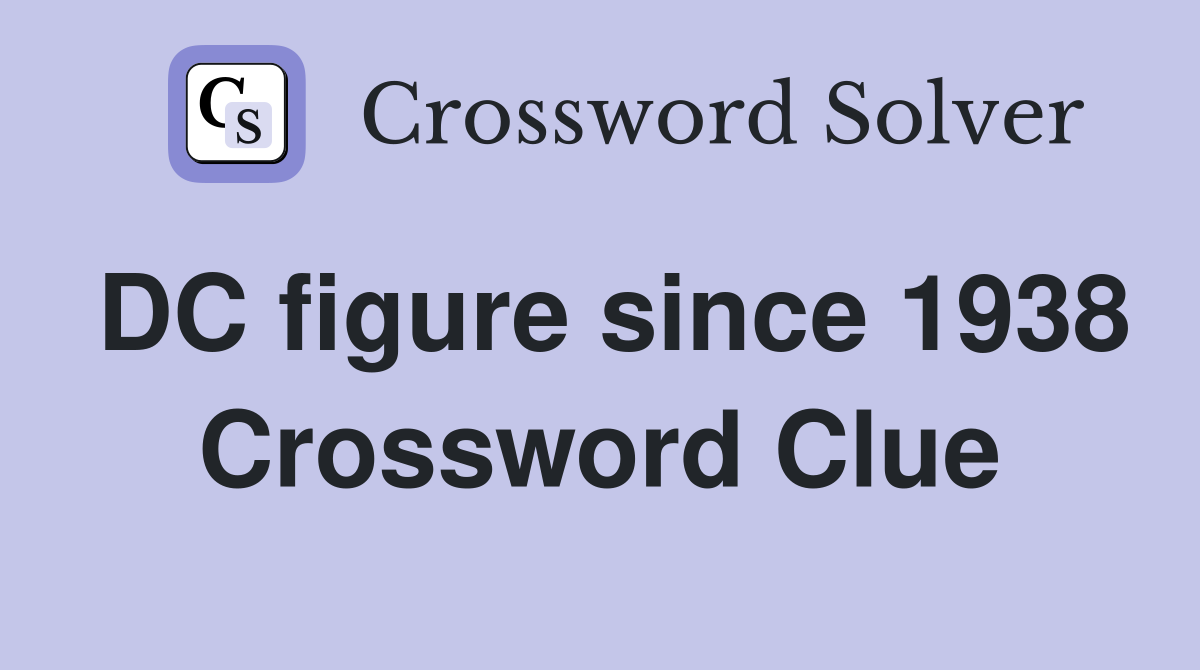 DC figure since 1938 Crossword Clue