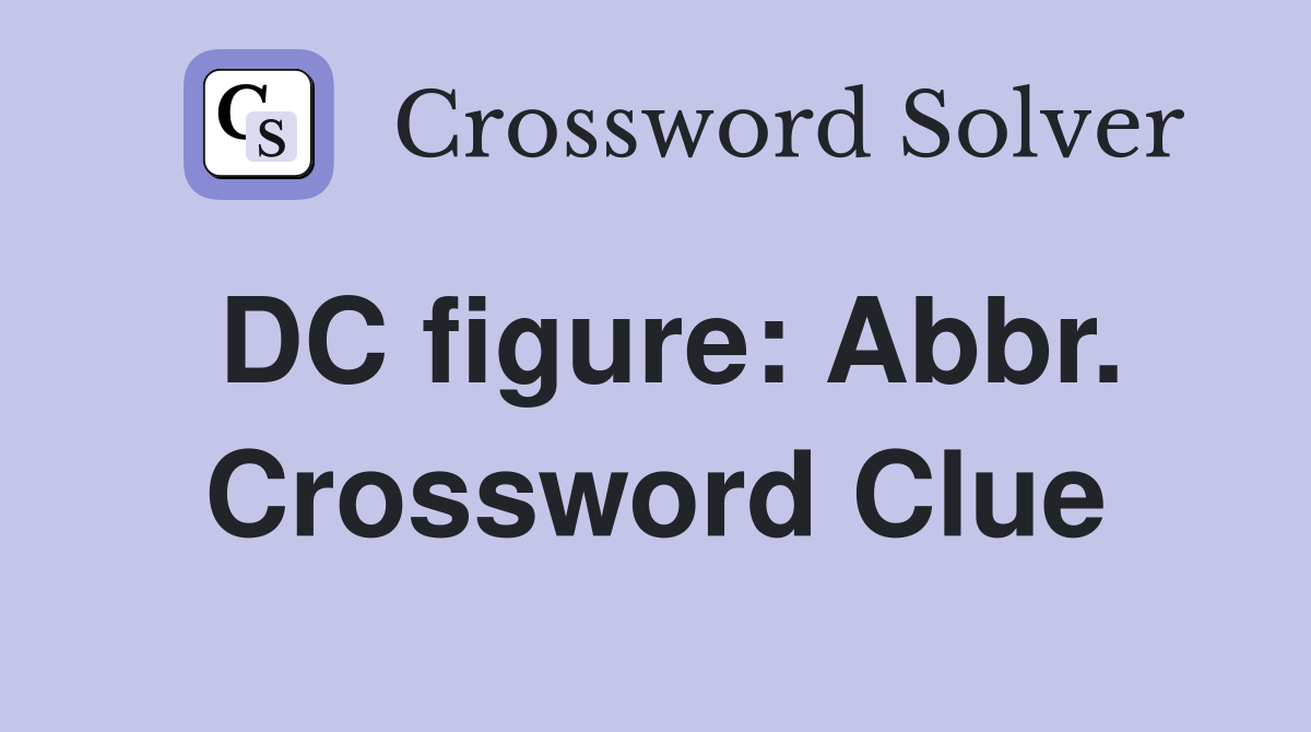 DC figure: Abbr. Crossword Clue