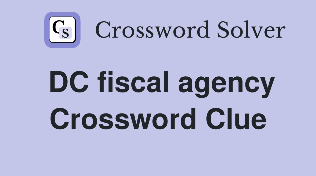 DC fiscal agency Crossword Clue