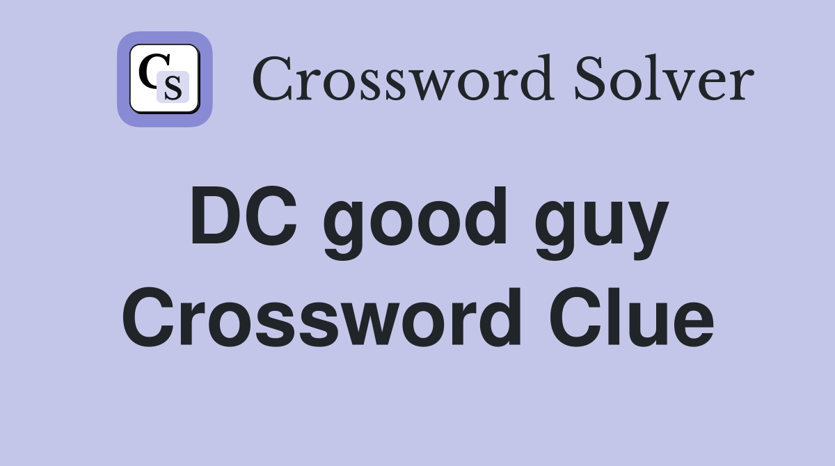 DC good guy Crossword Clue