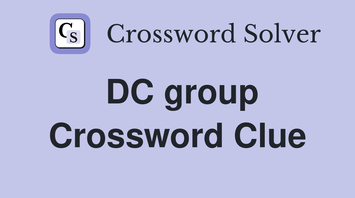 DC group Crossword Clue