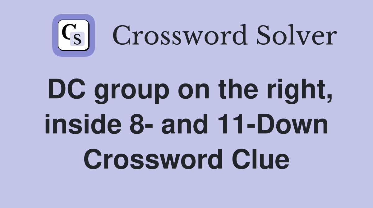 DC group on the right, inside 8- and 11-Down Crossword Clue