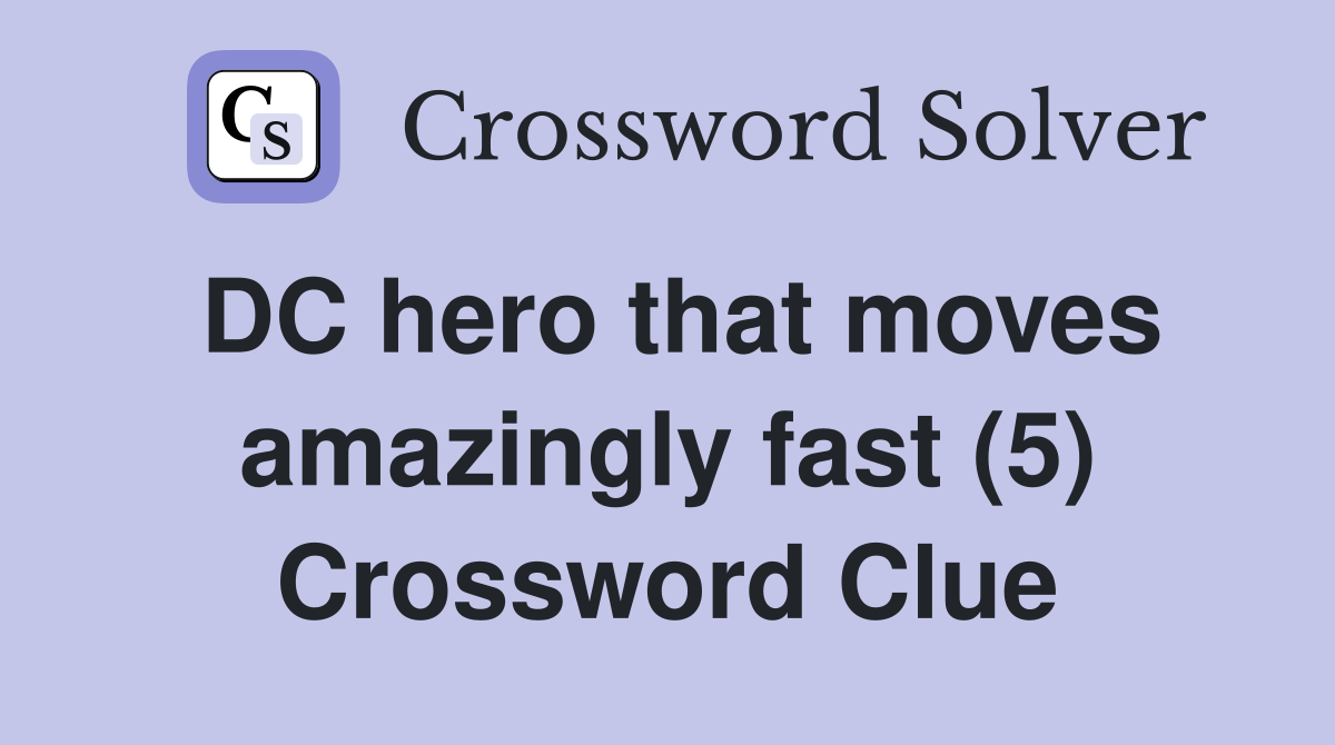 DC hero that moves amazingly fast (5) Crossword Clue
