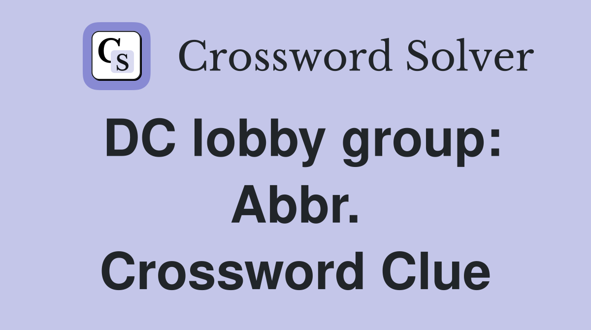 DC lobby group: Abbr. Crossword Clue
