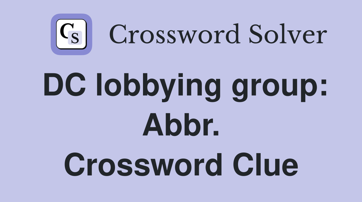 DC lobbying group: Abbr. Crossword Clue