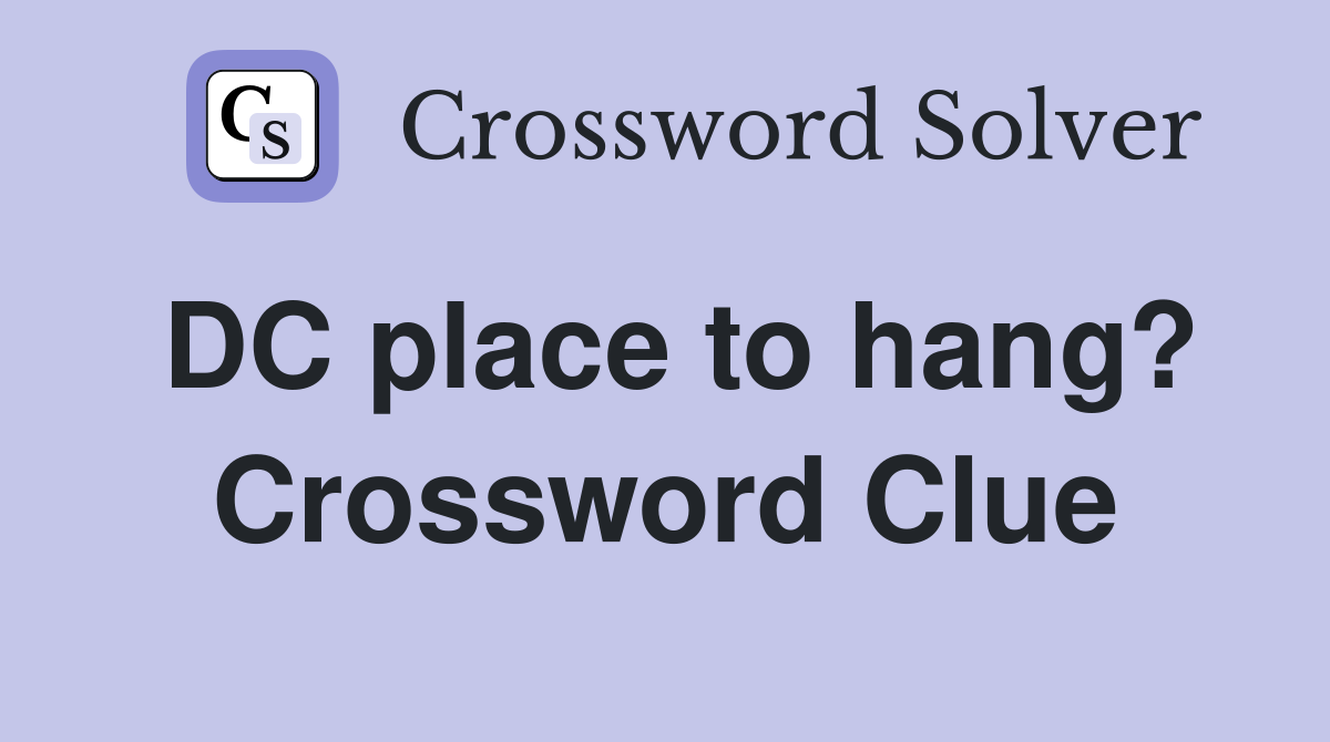 DC place to hang? Crossword Clue