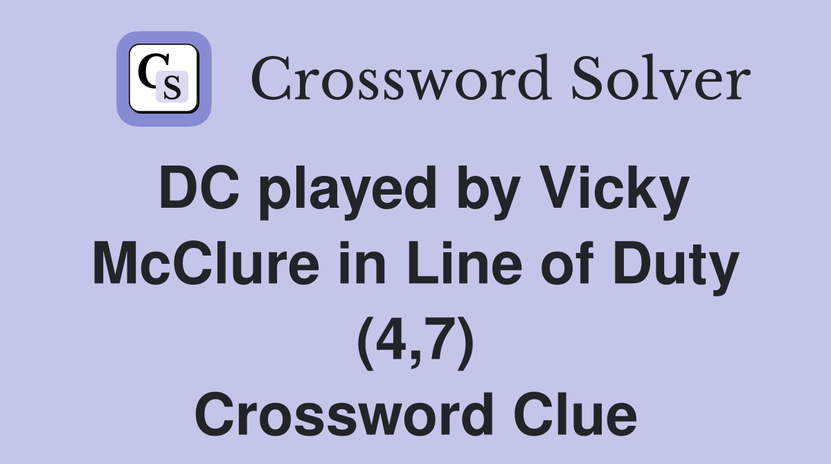 DC played by Vicky McClure in Line of Duty (4,7) Crossword Clue