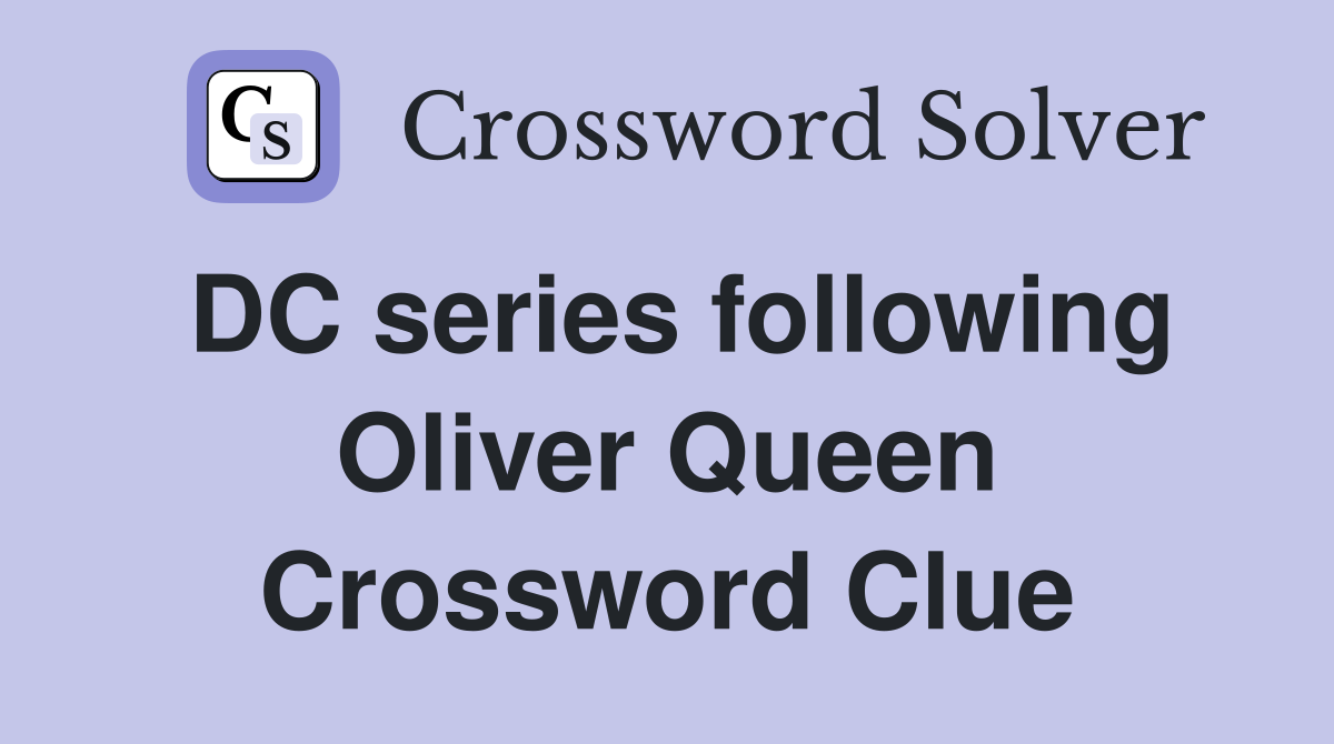 DC series following Oliver Queen Crossword Clue