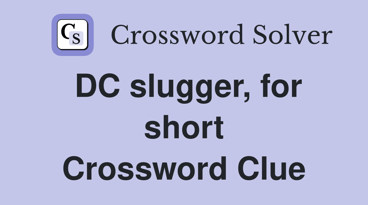 DC slugger, for short Crossword Clue