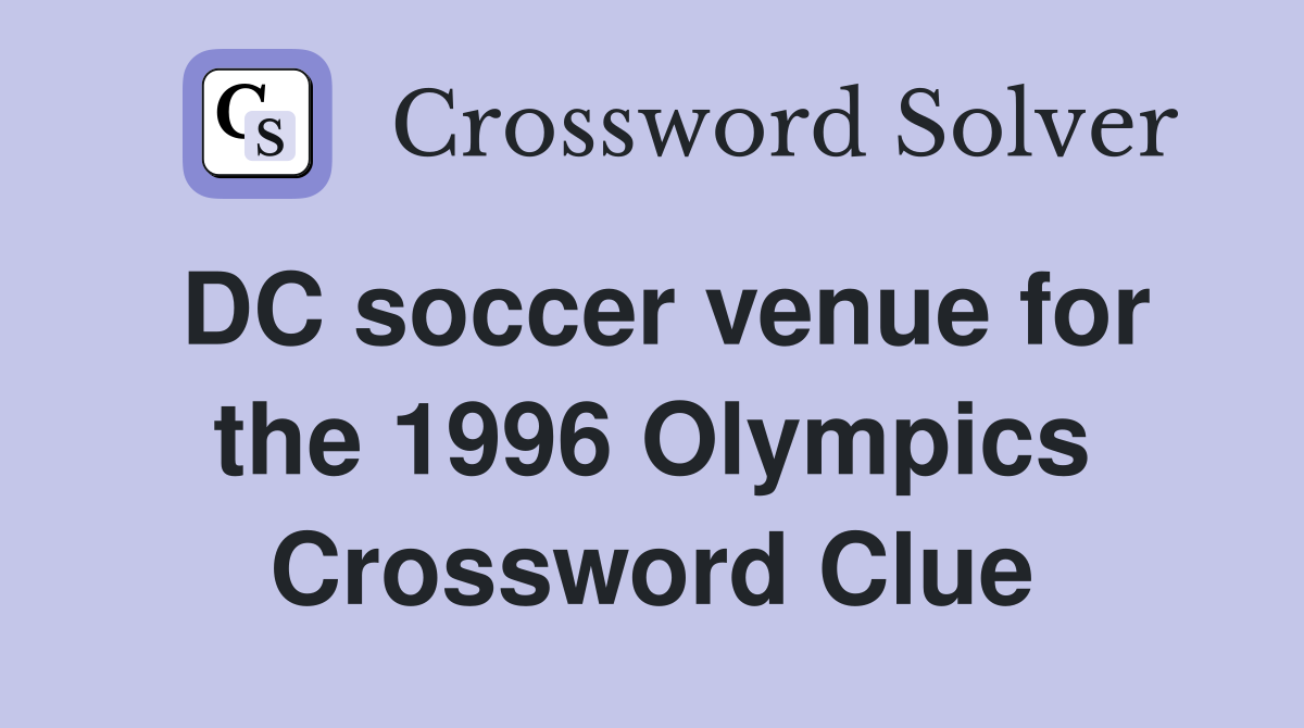 DC soccer venue for the 1996 Olympics Crossword Clue