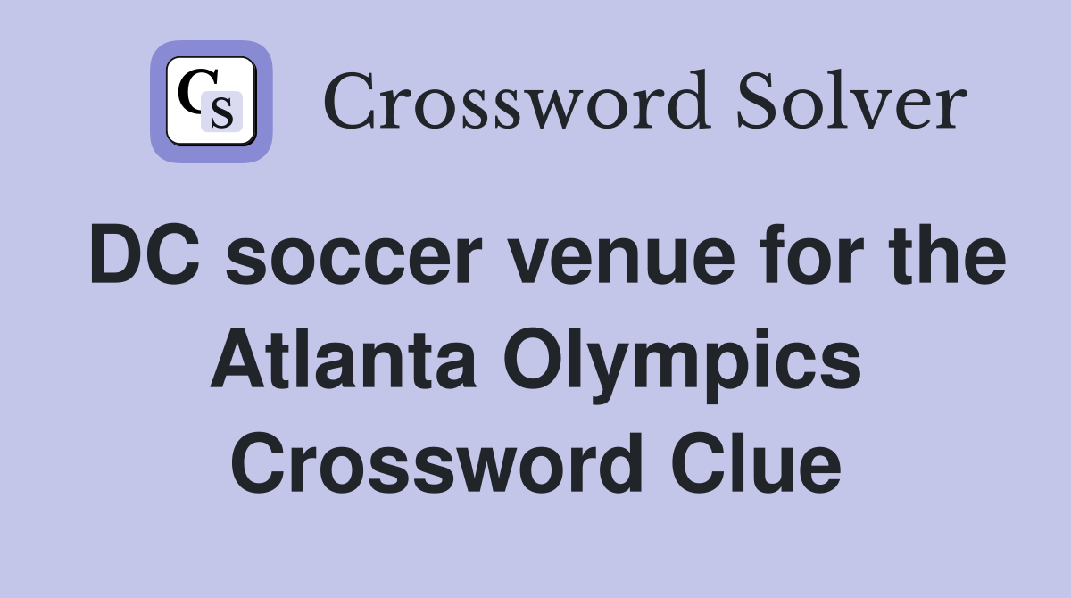 DC soccer venue for the Atlanta Olympics Crossword Clue