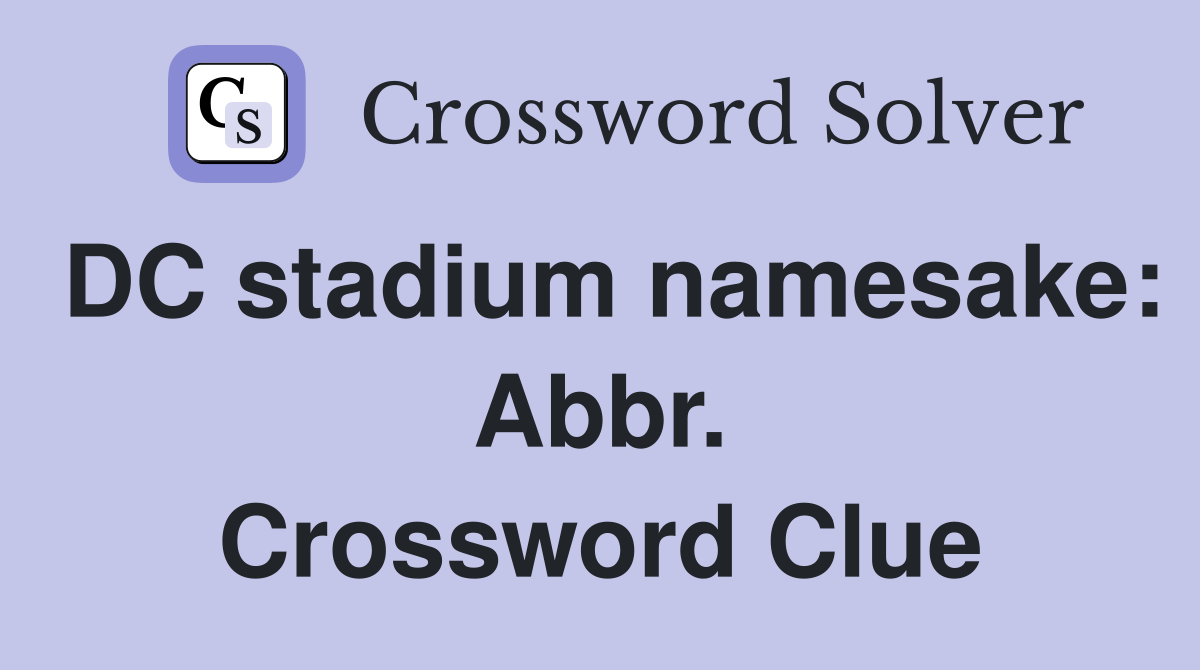 DC stadium namesake: Abbr. Crossword Clue