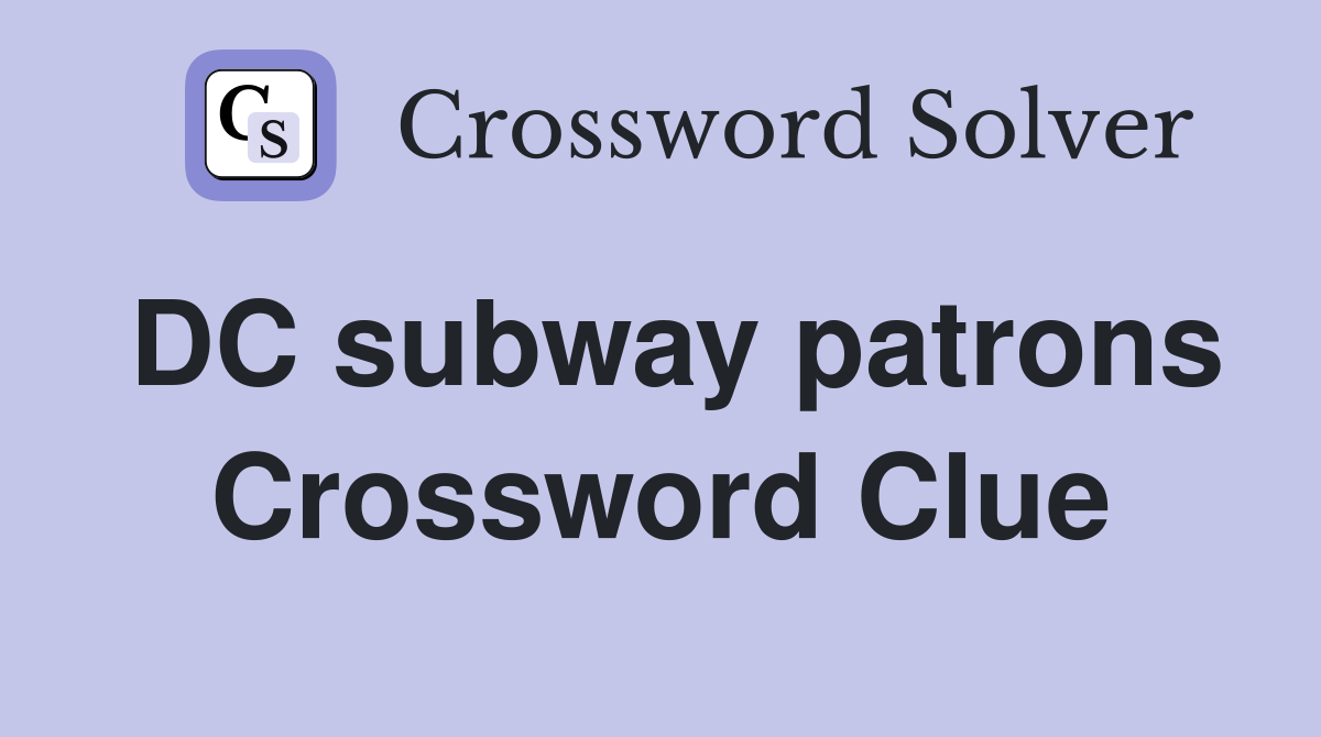 DC subway patrons Crossword Clue