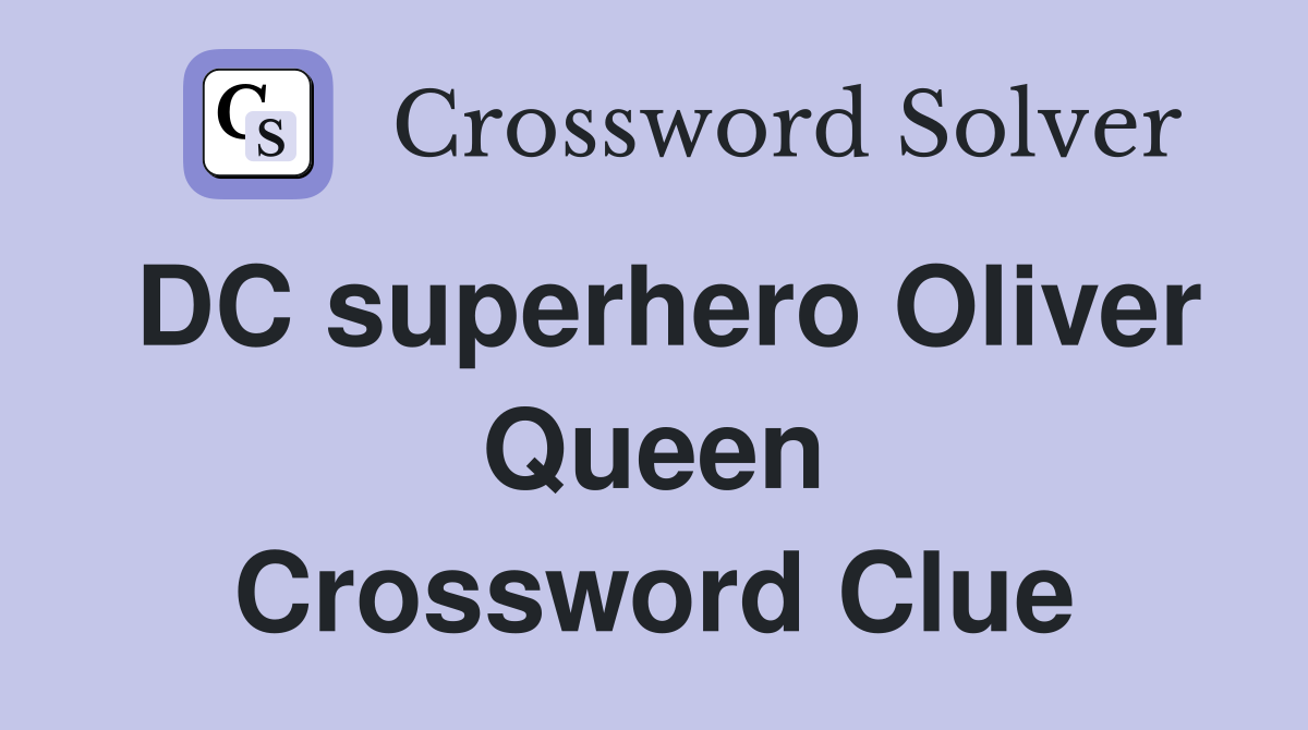 DC superhero Oliver Queen Crossword Clue