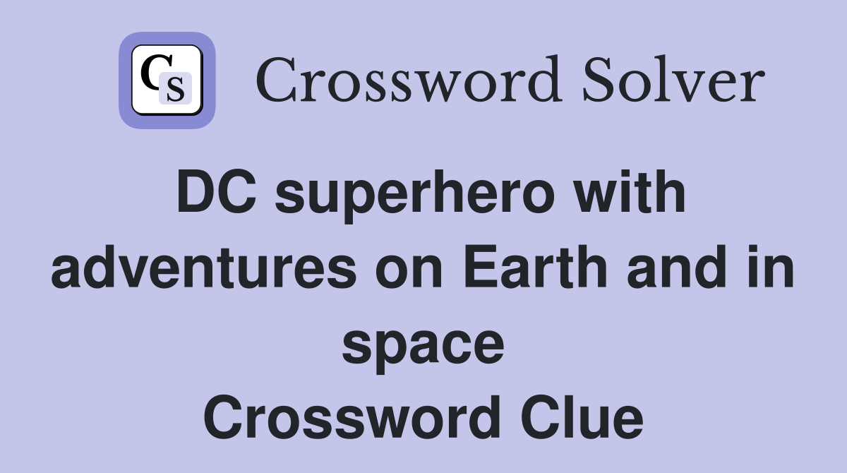 DC superhero with adventures on Earth and in space Crossword Clue
