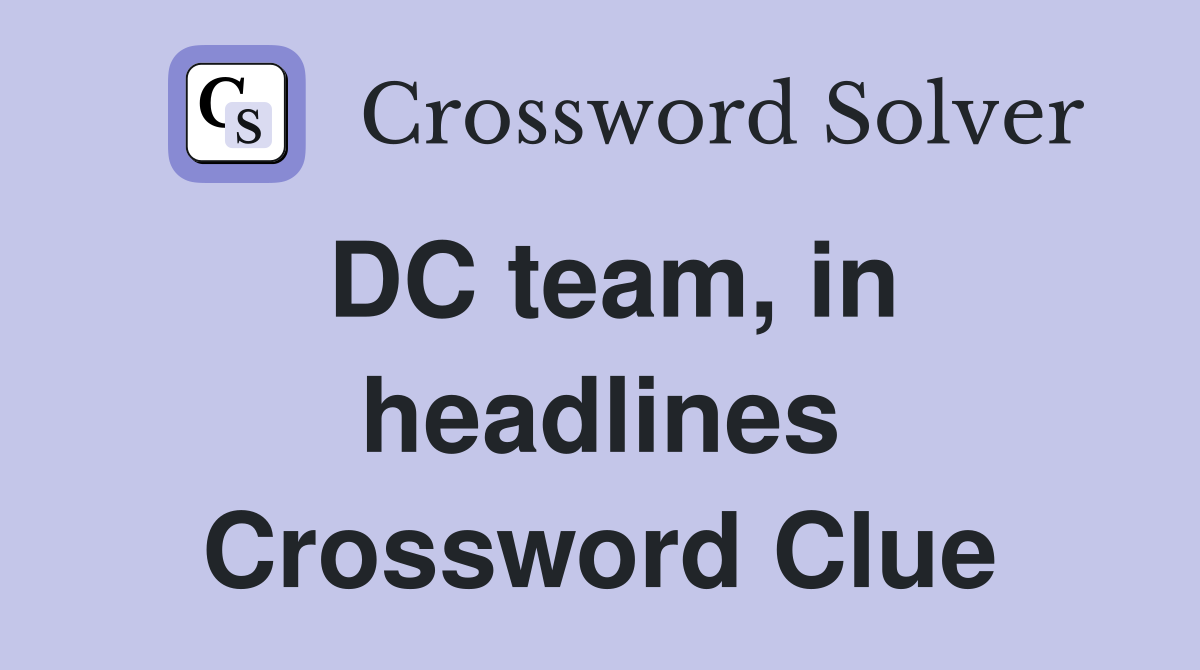 DC team, in headlines Crossword Clue