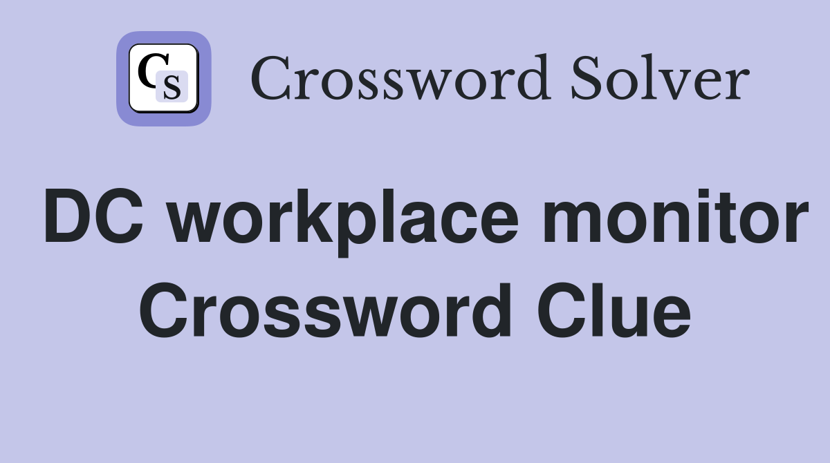 DC workplace monitor Crossword Clue