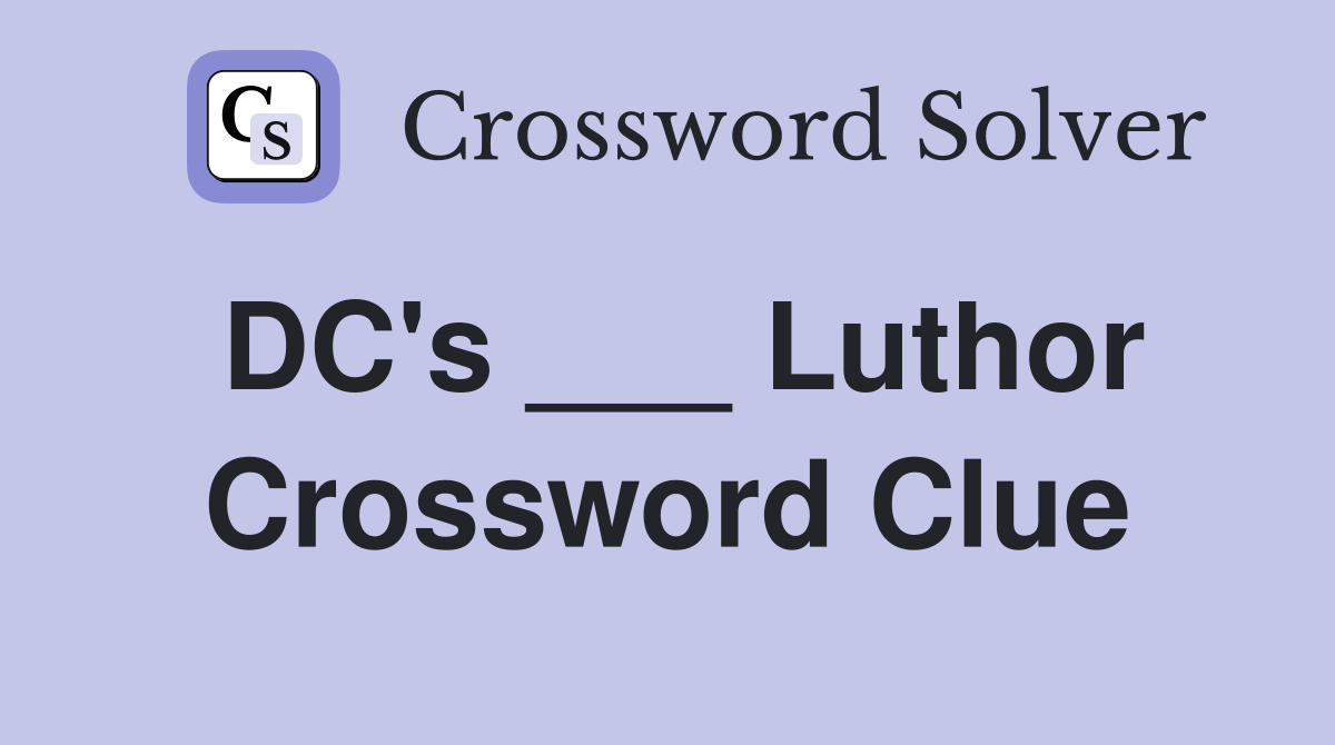 DC's ___ Luthor Crossword Clue