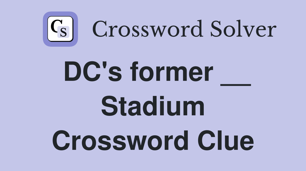 DC's former __ Stadium Crossword Clue