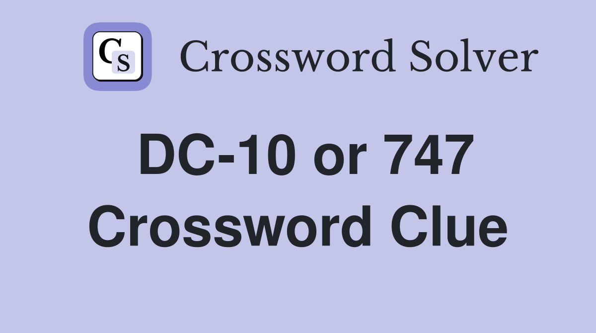 DC-10 or 747 Crossword Clue