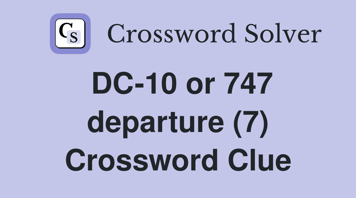 DC-10 or 747 departure (7) Crossword Clue