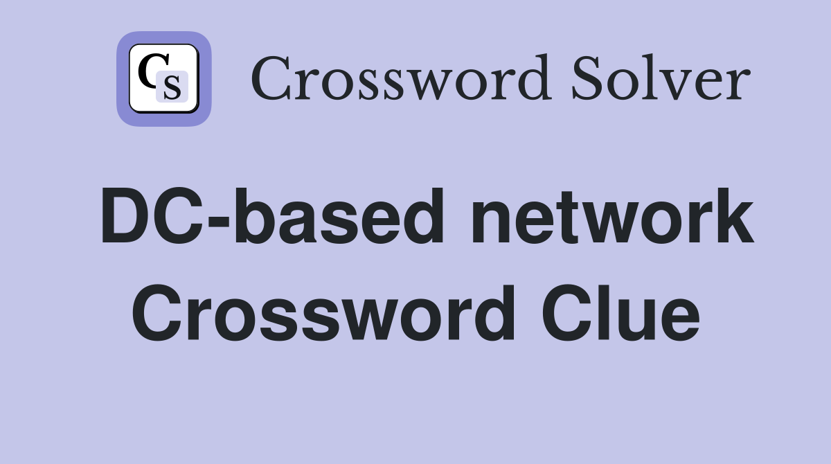 DC-based network Crossword Clue