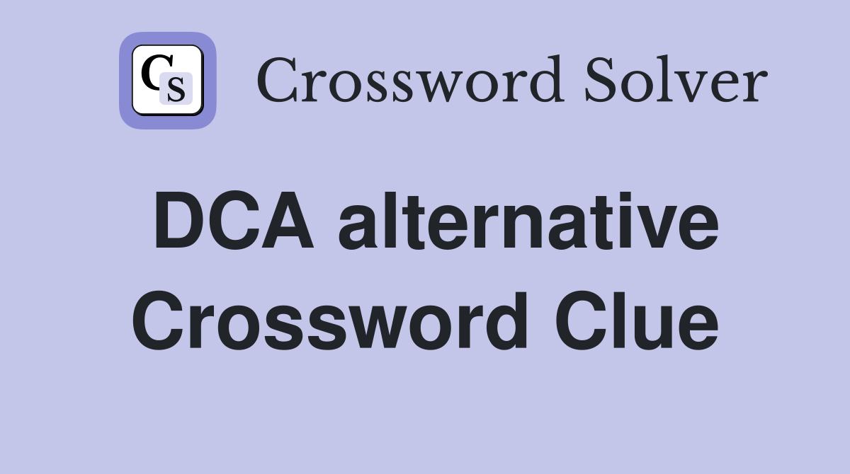 DCA alternative Crossword Clue