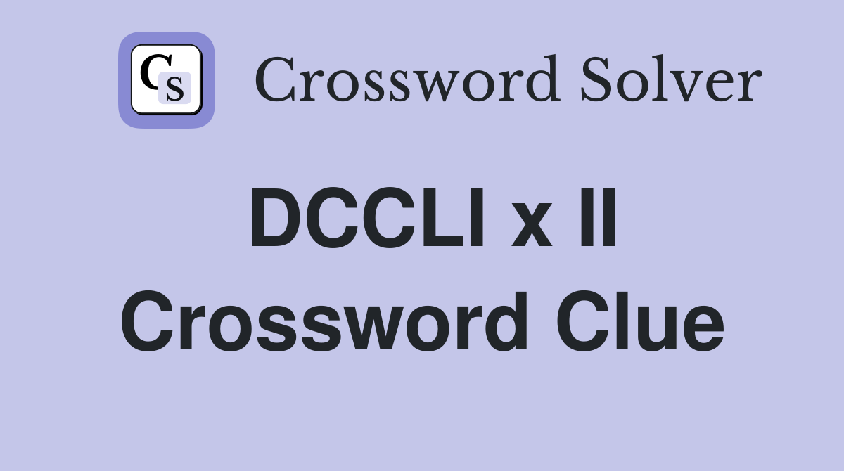 DCCLI x II Crossword Clue