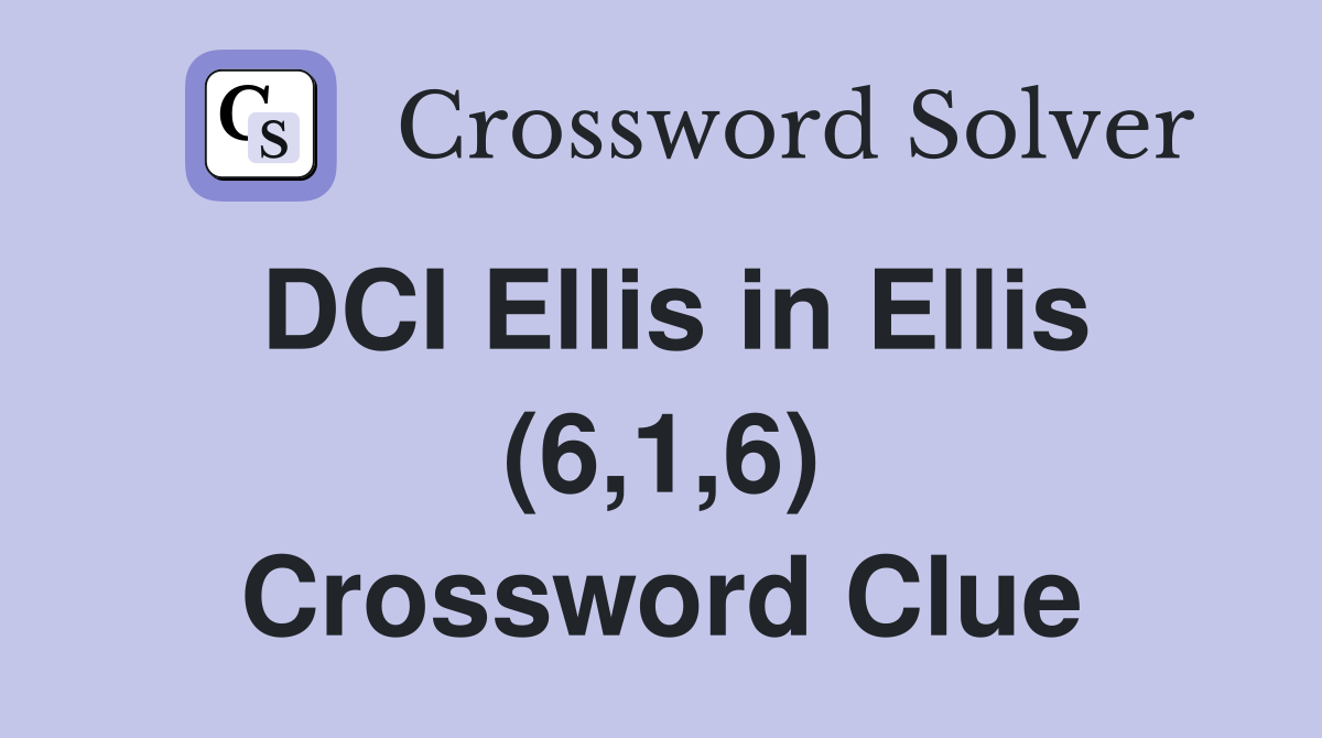 DCI Ellis in Ellis (6,1,6) Crossword Clue