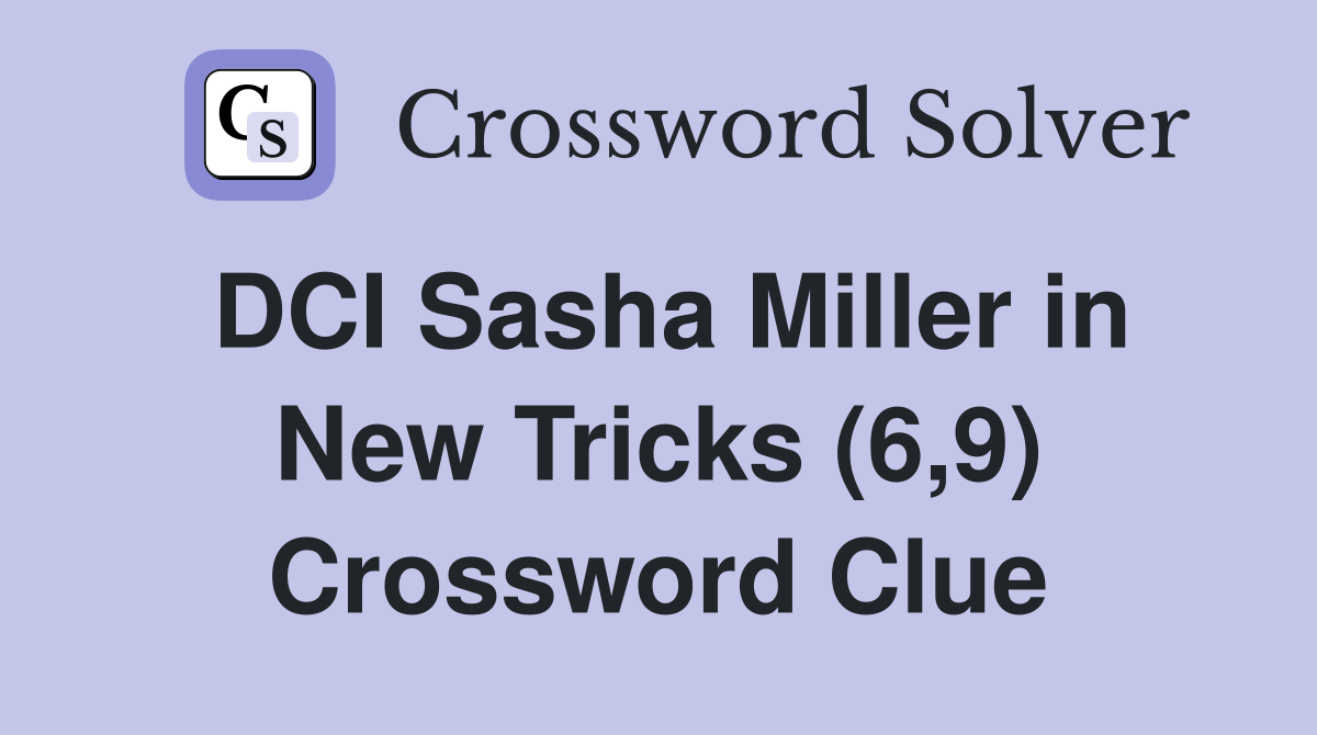 DCI Sasha Miller in New Tricks (6,9) Crossword Clue