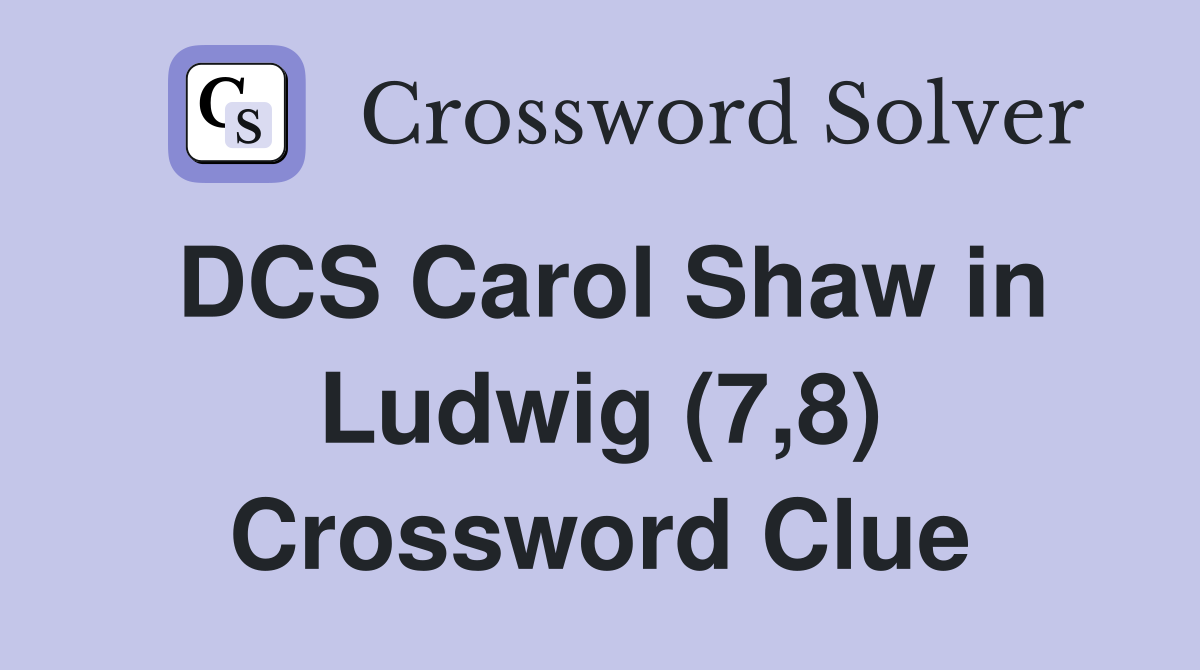 DCS Carol Shaw in Ludwig (7,8) Crossword Clue