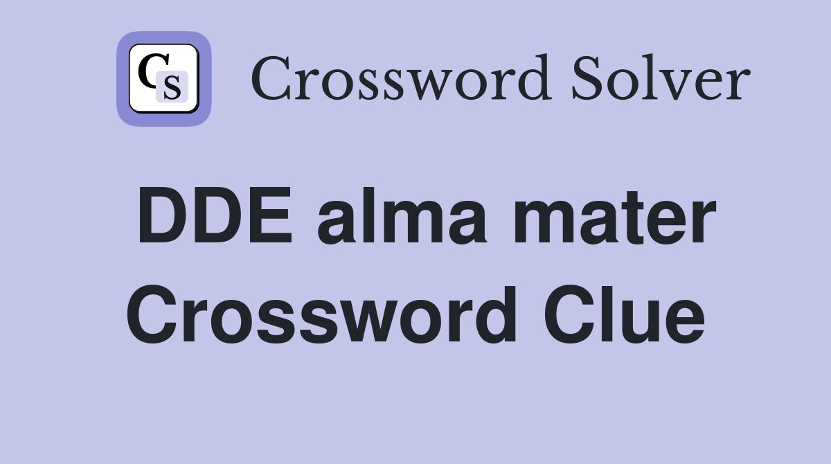 DDE alma mater Crossword Clue