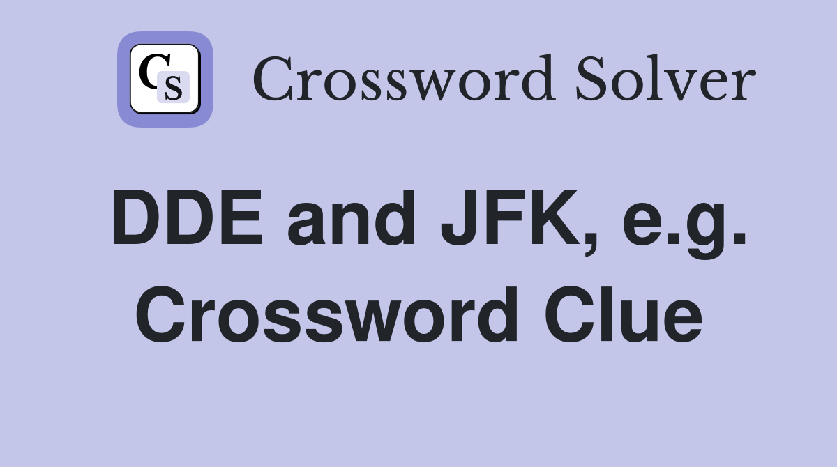 DDE and JFK, e.g. Crossword Clue
