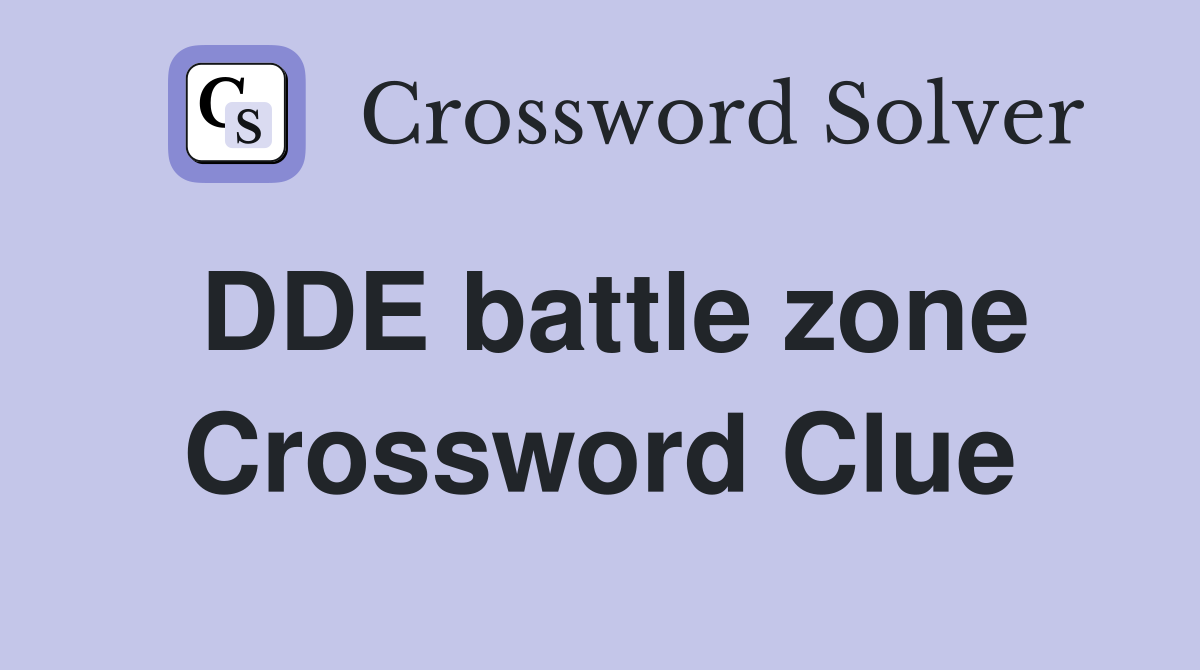 DDE battle zone Crossword Clue