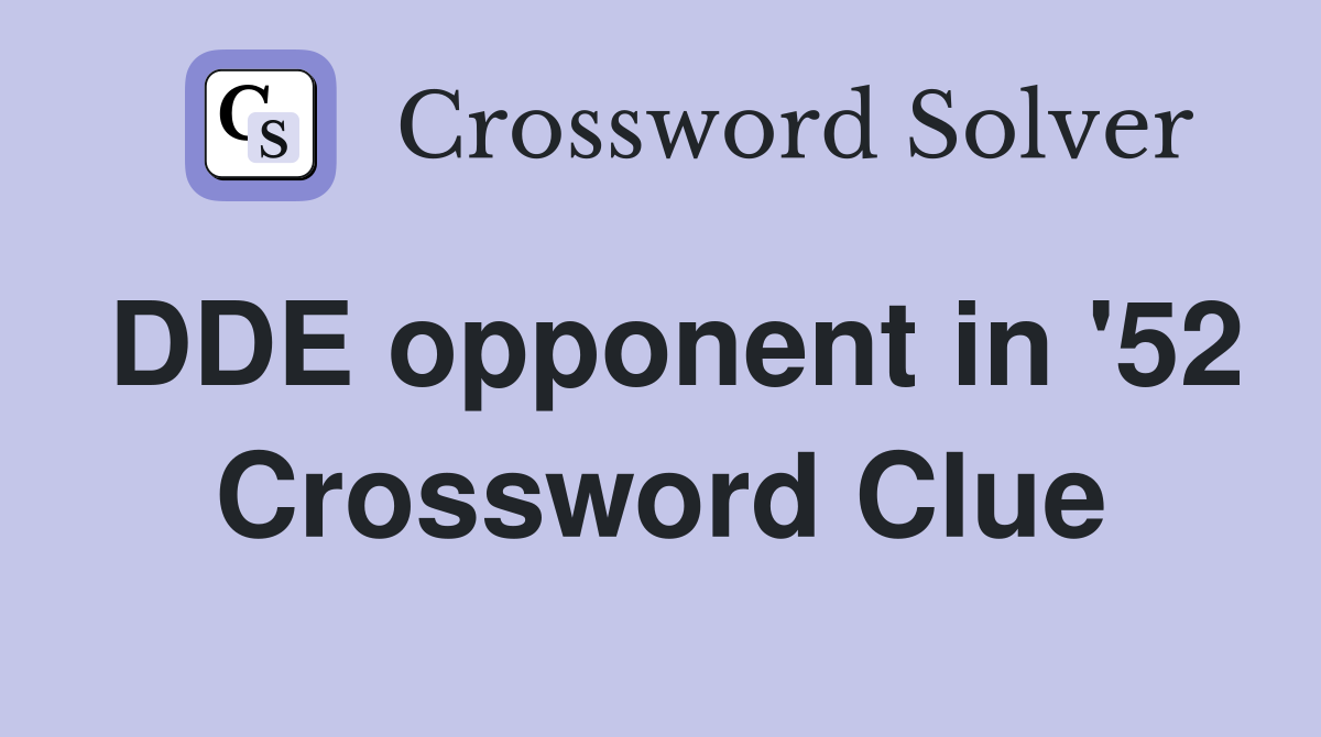 DDE opponent in '52 Crossword Clue